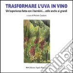 Trasformare l'uva in vino. Un'esperienza fatta con i bambini... utile anche ai grandi