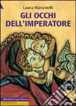 Gli occhi dell'imperatore. Ediz. a caratteri grandi libro