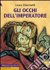 Gli occhi dell'imperatore. Ediz. a caratteri grandi libro