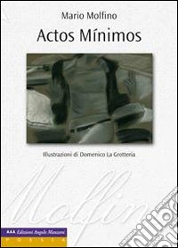 Actos minimos. Testo spagnolo a fronte libro