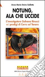 Notung, ala che uccide. L'investigatore Galvano Rinucci e i prodigi di Cerro sul Tanaro libro