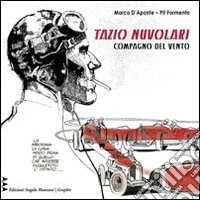 Compagno del vento. Tazio Nuvolari come non è mai stato visto e raccontato libro