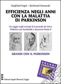 Efficienza negli anni con la malattia di Parkinson. Un saggio sugli esempi di Leonardo Da Vinci, Wilhelm vom Humboldt e Giovanni Paolo II. Grandi con il Parkinson libro