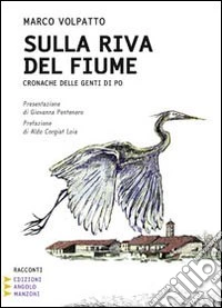 Sulla riva del fiume. Cronache delle genti di Po. Ediz. a caratteri grandi libro