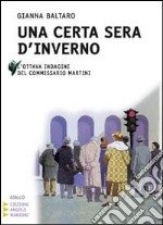 Una certa sera d'inverno. L'ottava indagine del commissario Martini. Ediz. a caratteri grandi libro