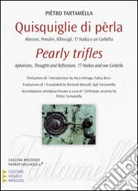 Quisquiglie di perla. Aforismi, pensieri, riflessigli, 17 haikù e un corbello. Ediz. italiana e inglese libro