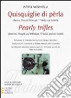 Quisquiglie di perla. Aforismi, pensieri, riflessigli, 17 haikù e un corbello. Ediz. italiana e inglese libro