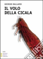 Il Volo della cicala. Ediz. a caratteri grandi libro