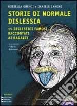 Storie di normale dislessia. 15 dislessici famosi raccontati ai ragazzi. Con CD Audio formato MP3. Ediz. a caratteri grandi