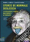 Storie di normale dislessia. 15 dislessici famosi raccontati ai ragazzi. Con CD Audio formato MP3. Ediz. a caratteri grandi libro