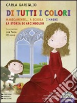 Di tutti i colori. «Magicamente... a scuola». «I maghi». «La storia di Arcimboldo». Ediz. a caratteri grandi. Con CD Audio formato MP3 libro