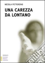 Una carezza da lontano. Ediz. a caratteri grandi libro