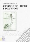 Cronache del tempo e dell'amore. Ediz. a caratteri grandi libro