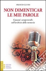 Non dimenticar le mie parole... Canzoni «sempreverdi» nell'archivio della memoria libro