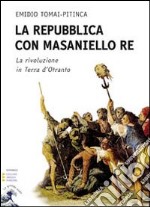 La repubblica con Masaniello Re. Ediz. a caratteri grandi libro