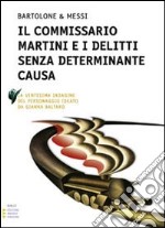 Il Commissario Martini e i delitti senza determinante causa. Ediz. a caratteri grandi libro