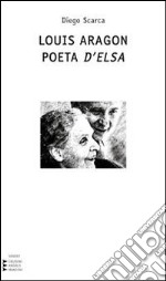 Louis Aragon. Poeta d'Elsa