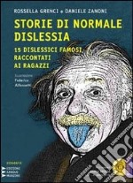 Storie di normale dislessia. 15 dislessici famosi raccontati ai ragazzi. Con CD Audio formato MP3. Ediz. a caratteri grandi