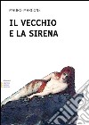 Il vecchio e la sirena. Ediz. a caratteri grandi libro