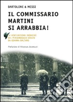 Il commissario Martini si arrabbia. Ventunesina indagine del personaggio ideato da Gianna Baltaro. Ediz. a caratteri grandi libro