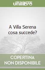 A Villa Serena cosa succede?