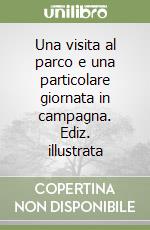 Una visita al parco e una particolare giornata in campagna. Ediz. illustrata libro