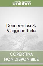 Doni preziosi 3. Viaggio in India libro