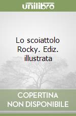 Lo scoiattolo Rocky. Ediz. illustrata libro