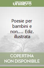 Poesie per bambini e non.... Ediz. illustrata libro