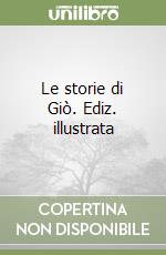 Le storie di Giò. Ediz. illustrata