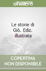 Le storie di Giò. Ediz. illustrata libro