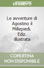 Le avventure di Agostino il Millepiedi. Ediz. illustrata libro