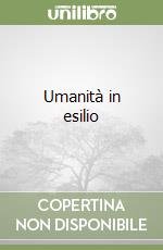 Umanità in esilio