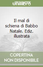 Il mal di schiena di Babbo Natale. Ediz. illustrata libro