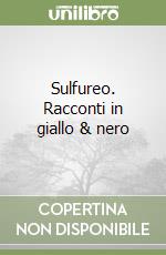 Sulfureo. Racconti in giallo & nero libro