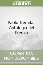 Pablo Neruda. Antologia del Premio libro