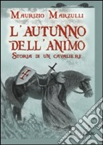 L'autunno dell'animo. Storia di un cavaliere libro