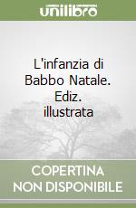 L'infanzia di Babbo Natale. Ediz. illustrata