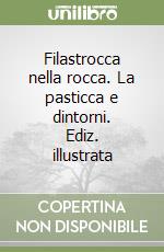 Filastrocca nella rocca. La pasticca e dintorni. Ediz. illustrata