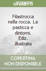 Filastrocca nella rocca. La pasticca e dintorni. Ediz. illustrata libro