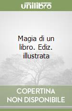 Magia di un libro. Ediz. illustrata libro