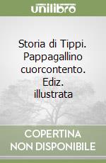 Storia di Tippi. Pappagallino cuorcontento. Ediz. illustrata libro