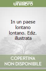 In un paese lontano lontano. Ediz. illustrata libro