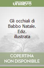 Gli occhiali di Babbo Natale. Ediz. illustrata libro