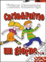 Carla e Fulvio un giorno... libro