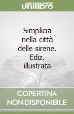 Simplicia nella città delle sirene. Ediz. illustrata libro