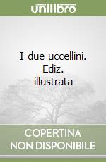 I due uccellini. Ediz. illustrata libro