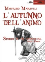 L'autunno dell'animo. Storia di un cavaliere libro