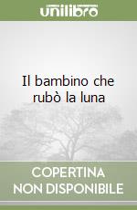 Il bambino che rubò la luna libro