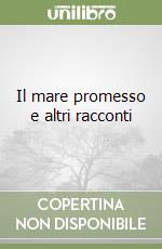 Il mare promesso e altri racconti